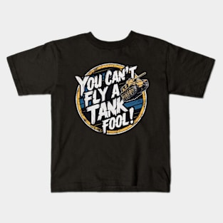 You can't fly a tank, fool! Kids T-Shirt